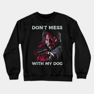 Don't mess with my dog Crewneck Sweatshirt